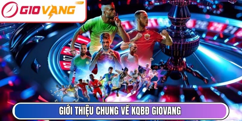 Giới thiệu chung về KQBĐ Giovang