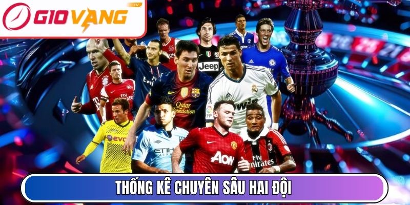 Thống kê chuyên sâu hai đội