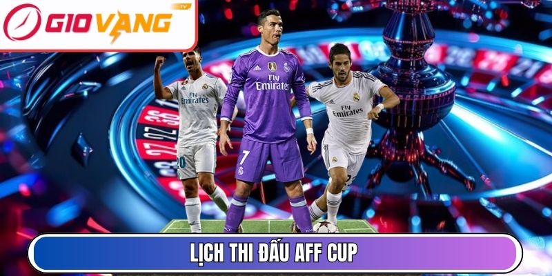 Lịch thi đấu AFF Cup