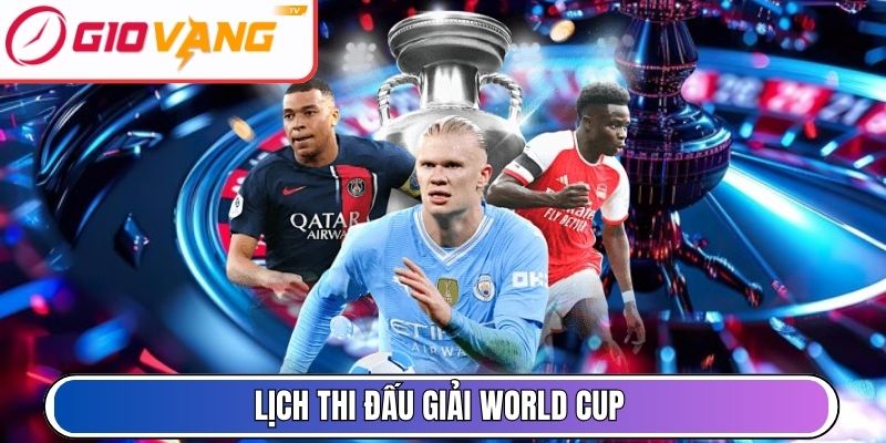 Lịch thi đấu giải World Cup