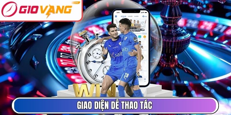 Giao diện dễ thao tác