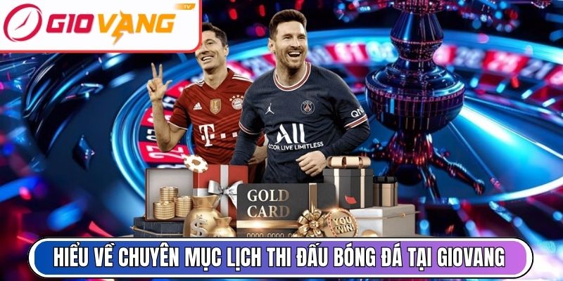 Hiểu về chuyên mục lịch thi đấu bóng đá tại Giovang