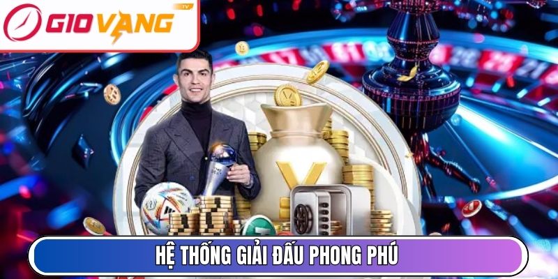 Hệ thống giải đấu phong phú