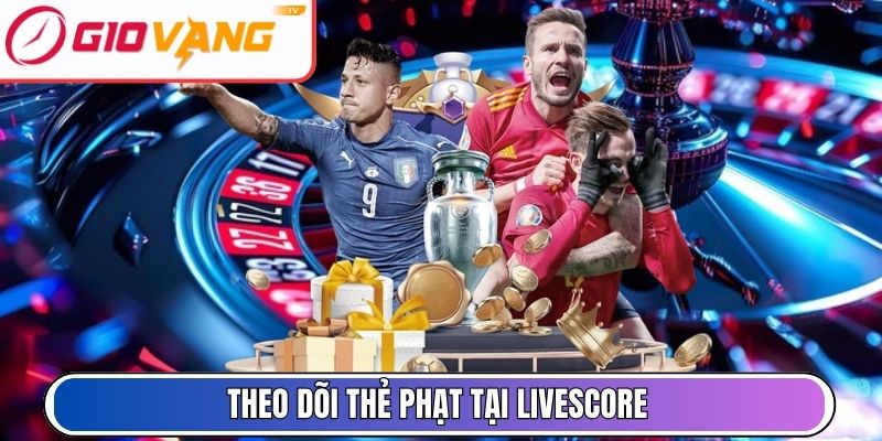 Theo dõi thẻ phạt tại livescore