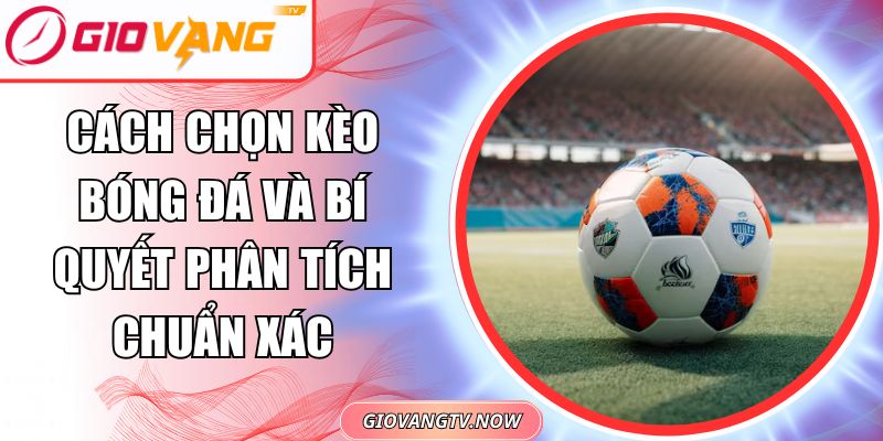 Cách chọn kèo bóng đá