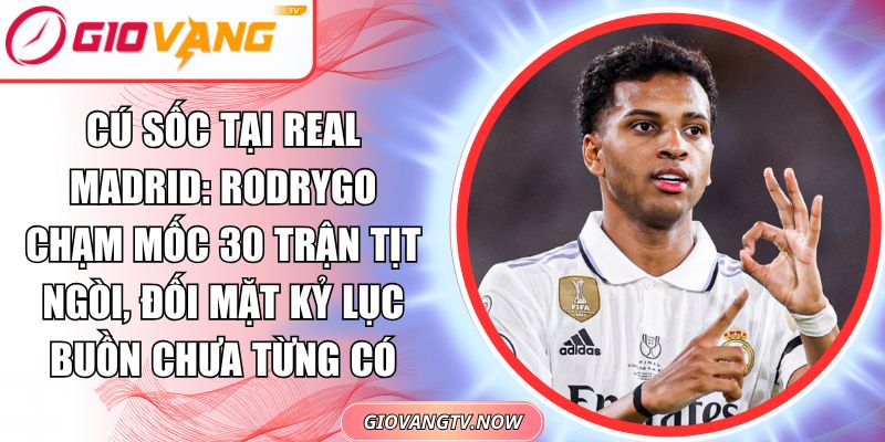Cú Sốc Tại Real Madrid: Rodrygo Chạm Mốc 30 Trận Tịt Ngòi, Đối Mặt Kỷ Lục Buồn Chưa Từng Có