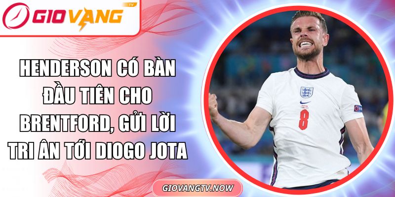 Henderson Có Bàn Đầu Tiên Cho Brentford