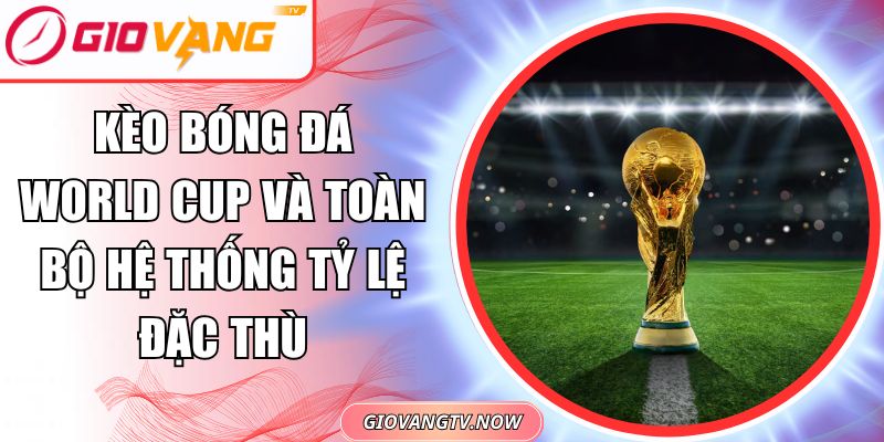 Kèo bóng đá World Cup