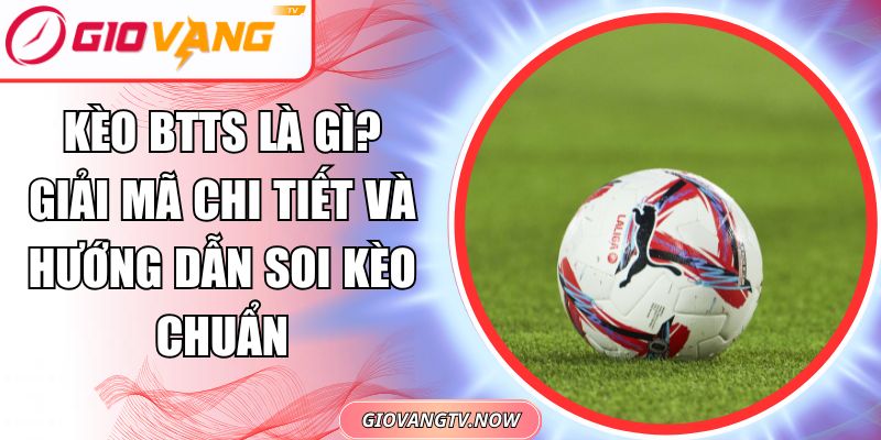 Kèo BTTS là gì