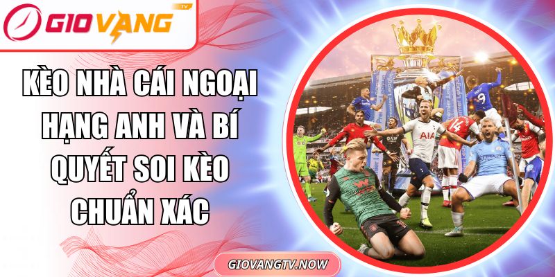 Kèo nhà cái Ngoại hạng Anh