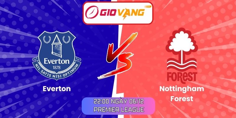 Soi kèo Everton vs Nottingham Forest