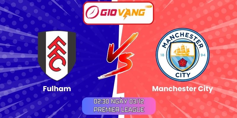 Soi kèo Fulham vs Manchester City