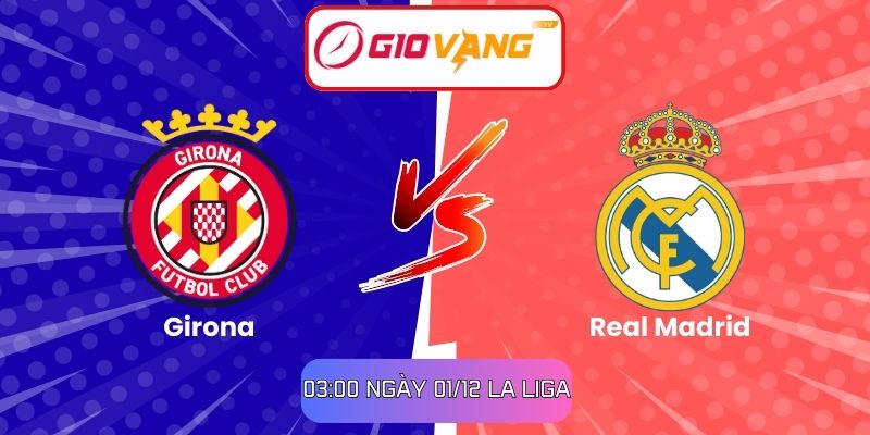 Soi kèo Girona vs Real Madrid