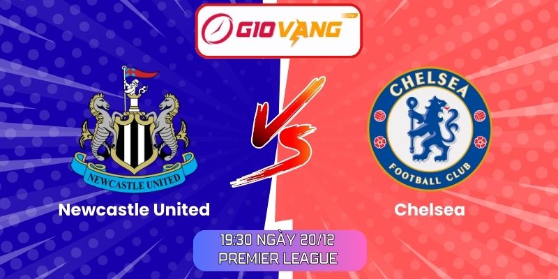 Soi kèo Newcastle United vs Chelsea