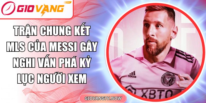 Trận Chung Kết MLS Của Messi